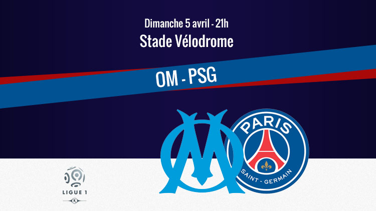 L'OM reçoit le PSG pour la 31ème journée de L1. Présentation du choc.